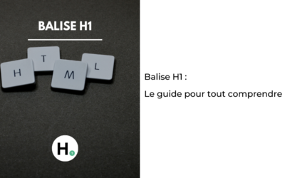 Balise H1 HTML : qu’est ce que c’est et à quoi ça sert ?